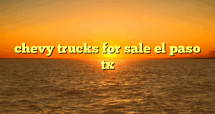 Pickup Trucks For Sale El Paso: Your Ultimate Guide to Finding the Perfect Ride in the Sun City